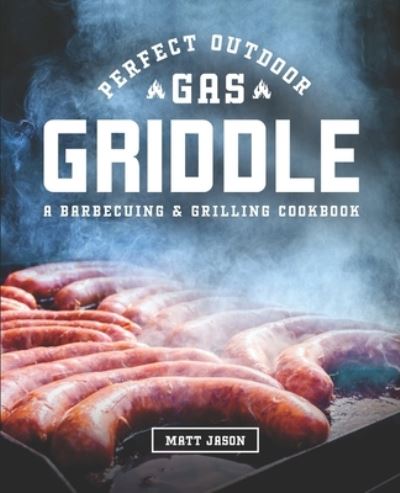 Cover for Matt Jason · Perfect Outdoor Gas Griddle (Taschenbuch) (2020)