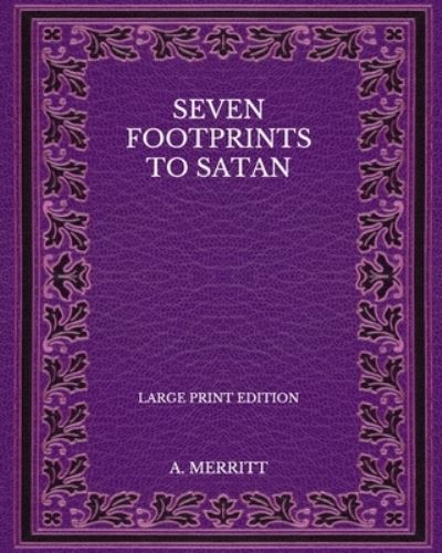 Seven Footprints to Satan - Large Print Edition - A Merritt - Książki - Independently Published - 9798568127116 - 23 listopada 2020