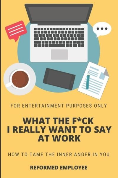 Cover for Reformed Employee · What the F*ck I Really Want to Say at Work! (Pocketbok) (2020)