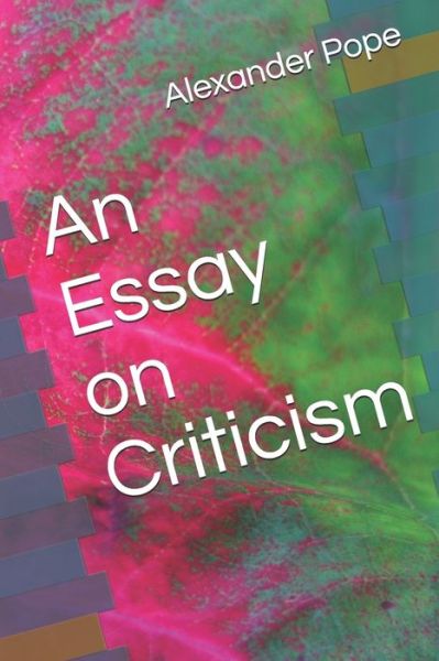 An Essay on Criticism - Alexander Pope - Books - Independently Published - 9798609301116 - February 4, 2020