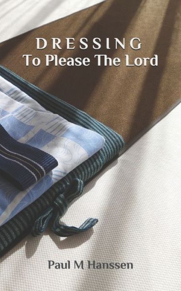 Cover for Paul M Hanssen · DRESSING To please The Lord (Taschenbuch) (2020)