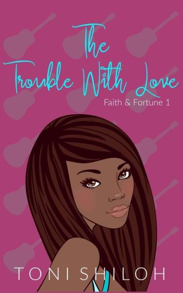 The Trouble With Love - Toni Shiloh - Kirjat - Independently Published - 9798645615116 - maanantai 25. toukokuuta 2020