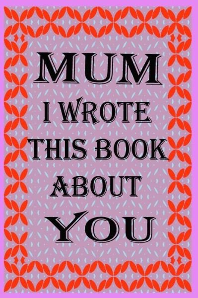 Cover for Dad's Care Publishing · Mum I Wrote This Book about You (Paperback Book) (2020)