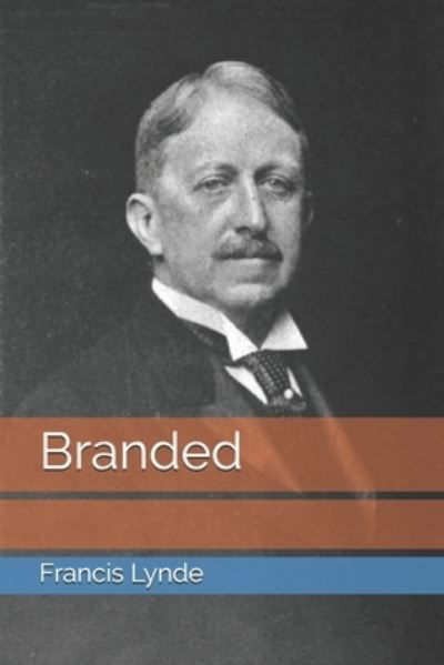 Branded - Francis Lynde - Books - Independently Published - 9798680137116 - February 22, 2021