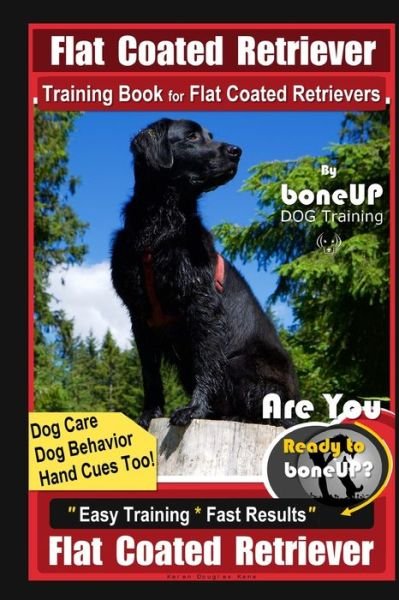 Cover for Karen Douglas Kane · Flat Coated Retriever Training Book for Flat Coated Retrievers By BoneUP DOG Training Dog Care, Dog Behavior, Hand Cues Too! Are You Ready to Bone Up? Easy Training Fast Results Flat Coated Retrievers (Paperback Bog) (2020)