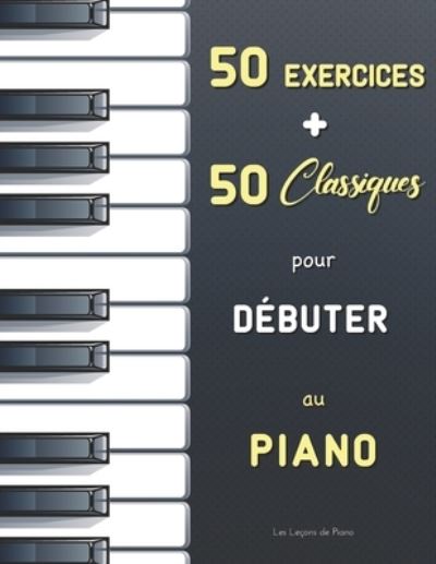 Cover for Charles-Louis Hanon · 50 Exercices + 50 Classiques pour Debuter au Piano (Paperback Book) (2021)