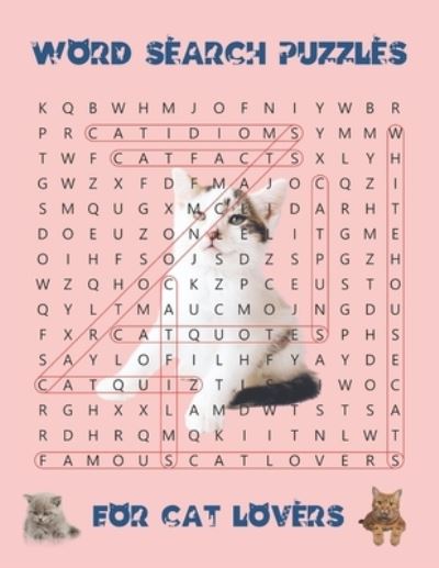 Cover for All About Psychology · Word Search Puzzles For Cat Lovers: Keep your brain fit and healthy and have fun with help from our fantastic feline friends. Bonus content includes, fabulous facts, cute pictures and a quiz. Published in color, this makes a delightful gift for all ages. (Paperback Book) (2021)