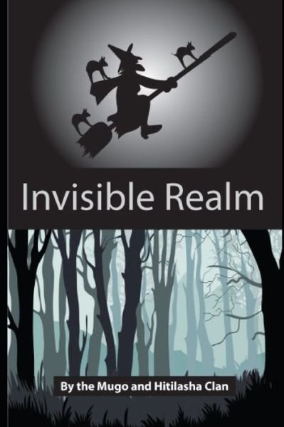 Invisible Realm - Mugo And Hitilash Mugo and Hitilasha - Libros - Independently Published - 9798722369116 - 15 de marzo de 2021