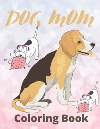 Dog Mom Coloring Book - Af Book Publisher - Bøker - Independently Published - 9798730700116 - 30. mars 2021