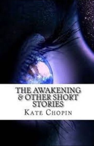 Cover for Kate Chopin · The Awakening &amp; Other Short Stories Illustrated (Paperback Book) (2021)