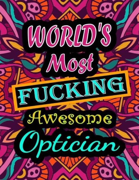 Cover for Thomas Alpha · World's Most Fucking Awesome optician: adult coloring book - A Sweary optician Coloring Book and Mandala coloring pages - Gift Idea for optician birthday - Funny, Snarky, Swear Word Coloring book for adults - (optician gifts) (Pocketbok) (2021)