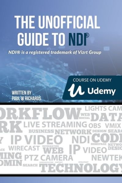 Cover for Paul Richards · The Unofficial Guide to NDI: IP Video for OBS, vMix, Wirecast and so much more (Paperback Book) (2021)