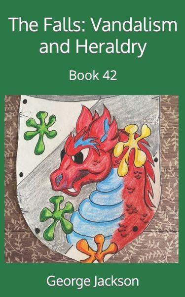 The Falls: Vandalism and Heraldry: Book 42 - George Jackson - Boeken - Independently Published - 9798766354116 - 12 november 2021