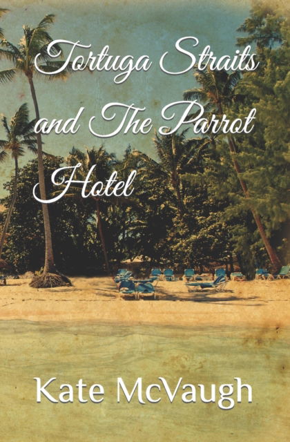 Cover for Kate McVaugh · Tortuga Straits and The Parrot Hotel - The Tropical Seaside Villages (Paperback Book) (2022)