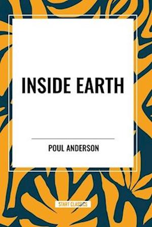 Inside Earth - Poul Anderson - Books - Start Classics - 9798880906116 - May 8, 2024
