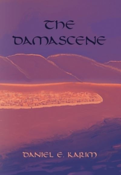 Cover for Daniel E Karim · The Damascene (Hardcover Book) (2022)