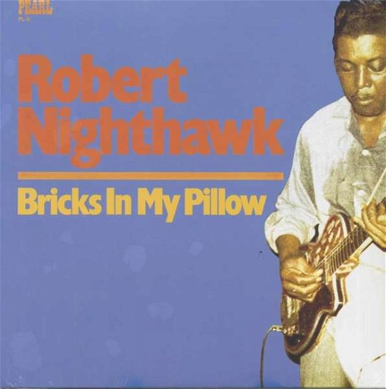 Bricks In My Pillow - Robert Nighthawk - Muziek - PEARL RECORDS - 0038153001117 - 25 augustus 2016