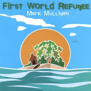 First World Refugee - Mark Mulligan - Musiikki - CD Baby - 0634479132117 - tiistai 21. kesäkuuta 2005