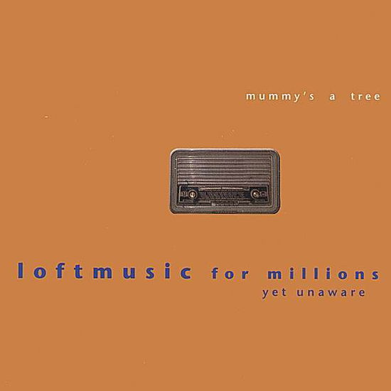 Cover for Mummy's a Tree · Loftmusic for Millions Yet Unaware (CD) (2007)