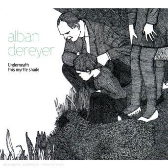 Cover for Alban Dereyer · Underneath This Myrtle Shade (CD) (2019)