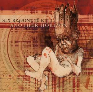 Another Horizon - Six Reasons To Kill - Musiikki - BASTARDIZED - 4042564022117 - torstai 12. kesäkuuta 2008