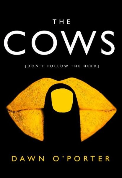 Cover for Dawn O'Porter · The Cows: Laugh out Loud Funny with Twists Aplenty - This is the Book of the Summer (Paperback Book) (2016)