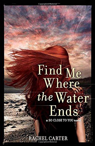 Find Me Where the Water Ends - Rachel Carter - Kirjat - HarperCollins - 9780062081117 - tiistai 1. heinäkuuta 2014