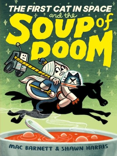 Cover for Mac Barnett · The First Cat in Space and the Soup of Doom - The First Cat in Space (Hardcover bog) (2023)