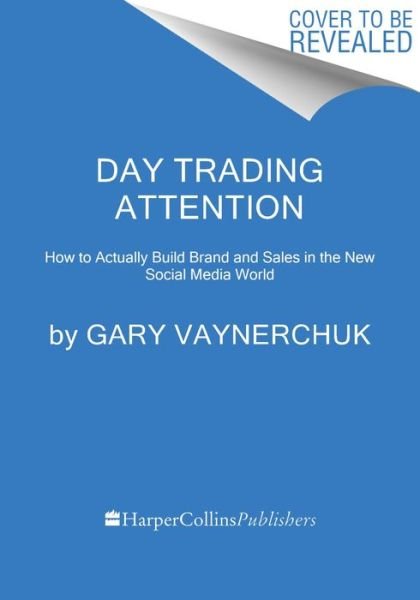 Day Trading Attention: How to Actually Build Brand and Sales in the New Social Media World - Gary Vaynerchuk - Bøker - HarperCollins - 9780063394117 - 21. mai 2024