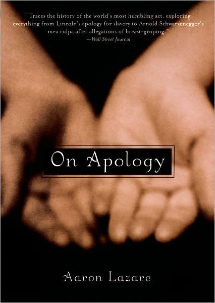 Cover for Lazare, Aaron (Chancellor and Dean, Professor of Psychiatry, Chancellor and Dean, Professor of Psychiatry, University of Massachusetts Medical School) · On Apology (Paperback Book) (2005)