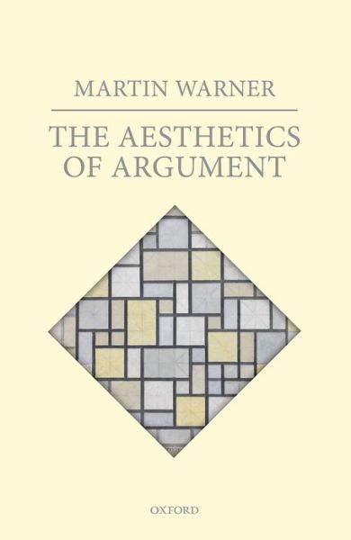 Cover for Warner, Martin (University of Warwick) · The Aesthetics of Argument (Hardcover Book) (2016)