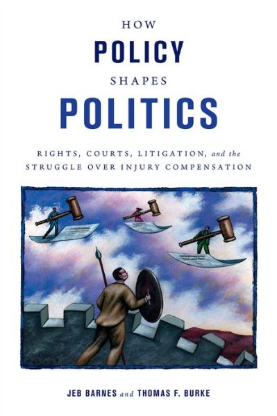 Cover for Barnes, Jeb E. (Associate Professor of Political Science, Associate Professor of Political Science, USC) · How Policy Shapes Politics: Rights, Courts, Litigation, and the Struggle Over Injury Compensation - Studies in Postwar American Political Development (Hardcover Book) (2015)