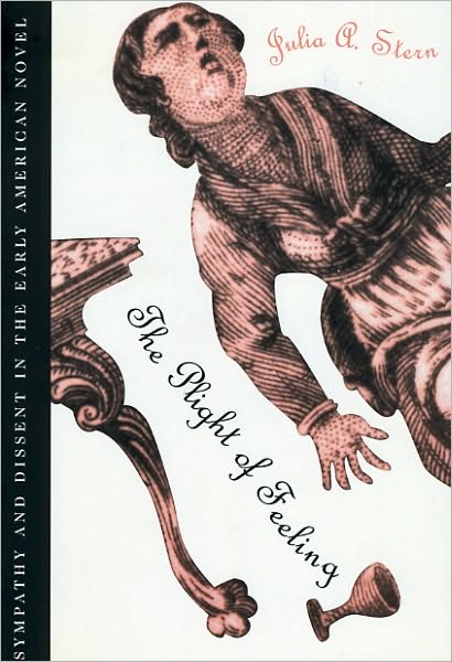 Cover for Julia A. Stern · The Plight of Feeling: Sympathy and Dissent in the Early American Novel (Paperback Book) (1997)