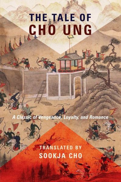 Cover for Sookja Cho · The Tale of Cho Ung: A Classic of Vengeance, Loyalty, and Romance - Translations from the Asian Classics (Paperback Book) (2018)