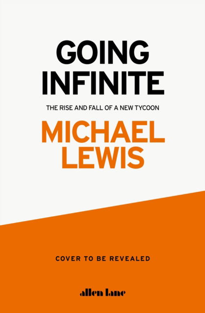 Cover for Michael Lewis · Going Infinite: The Rise and Fall of a New Tycoon (Gebundenes Buch) (2023)