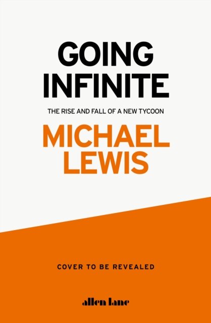 Cover for Michael Lewis · Going Infinite: The Rise and Fall of a New Tycoon (Inbunden Bok) (2023)
