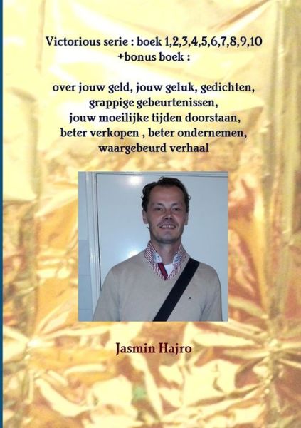 Cover for Jasmin Hajro · Victorious serie : boek 1,2,3,4,5,6,7,8,9,10 +bonus boek : over jouw geld, jouw geluk, gedichten, grappige gebeurtenissen, jouw moeilijke tijden ... waargebeurd verhaal (Paperback Book) (2019)