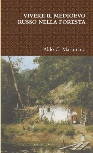Cover for Aldo C. Marturano · Vivere il Medioevo Russo Nella Foresta (Book) (2017)
