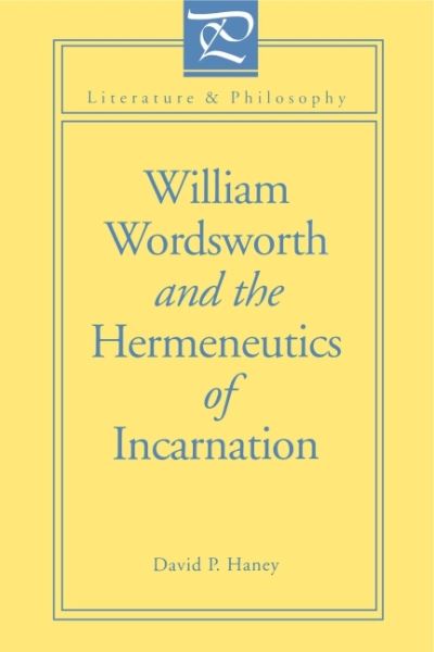 William Wordsworth and the Hermeneutics of Incarnation - Literature and Philosophy - David Haney - Książki - Pennsylvania State University Press - 9780271009117 - 29 września 1993