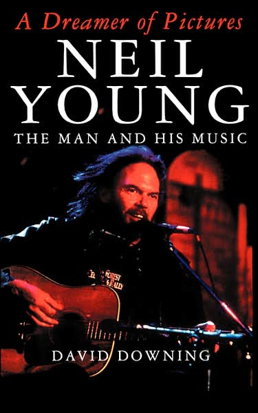 Cover for David Downing · A Dreamer Of Pictures: Neil Young: The Man And His Music (Paperback Bog) (1995)