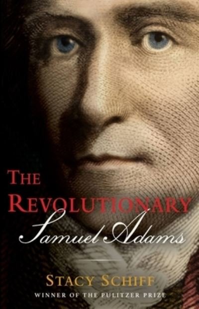 Cover for Stacy Schiff · The Revolutionary: Samuel Adams (Gebundenes Buch) (2022)