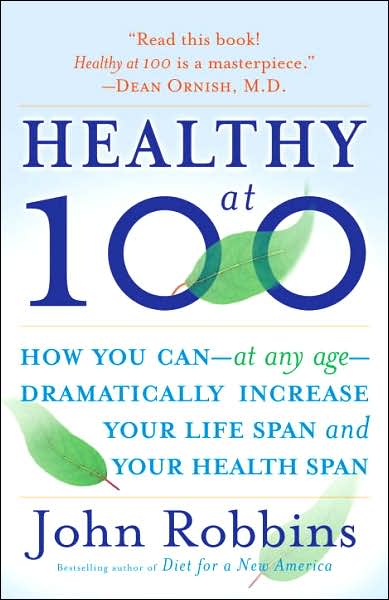 Cover for John Robbins · Healthy at 100: How you can--at any age-- dramatically increase your life span and your health span (Pocketbok) (2007)