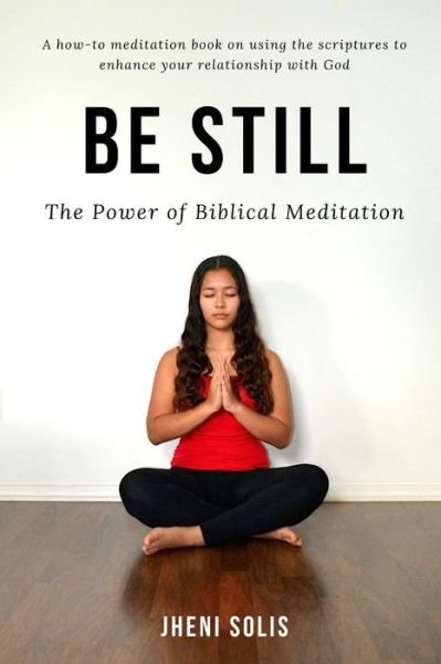 Cover for Jheni Solis · Be Still The Power of Biblical Meditation (Paperback Book) (2019)