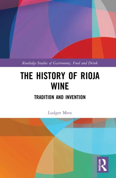 Cover for Ludger Mees · The History of Rioja Wine: Tradition and Invention - Routledge Studies of Gastronomy, Food and Drink (Innbunden bok) (2022)