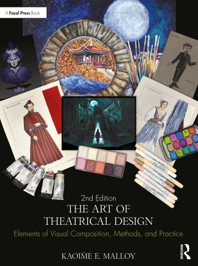 The Art of Theatrical Design: Elements of Visual Composition, Methods, and Practice - Malloy, Kaoime E. (University of Wisconsin, Green Bay, Department of Theatre and Dance) - Bøger - Taylor & Francis Ltd - 9780367902117 - 29. juni 2022
