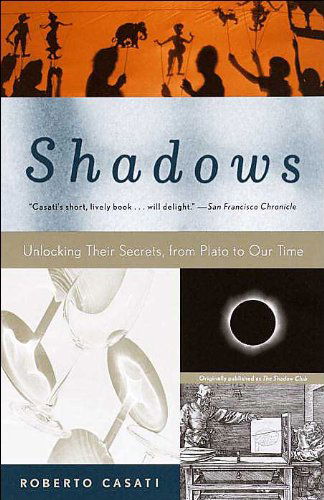 Shadows: Unlocking Their Secrets, from Plato to Our Time - Roberto Casati - Książki - Vintage - 9780375707117 - 10 sierpnia 2004