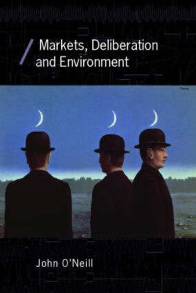 Cover for John O'Neill · Markets, Deliberation and Environment - Economics as Social Theory (Hardcover Book) (2006)
