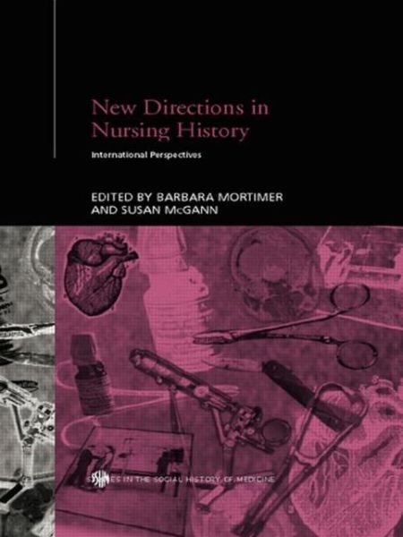 Cover for Barbara Mortimer · New Directions in Nursing History: International Perspectives - Routledge Studies in the Social History of Medicine (Paperback Book) (2011)