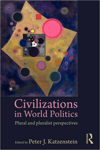 Cover for Katzenstein Pet · Civilizations in World Politics: Plural and Pluralist Perspectives (Paperback Book) (2009)