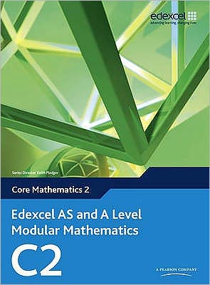 Edexcel AS and A Level Modular Mathematics Core Mathematics 2 C2 - Edexcel GCE Modular Maths - Keith Pledger - Books - Pearson Education Limited - 9780435519117 - May 13, 2008